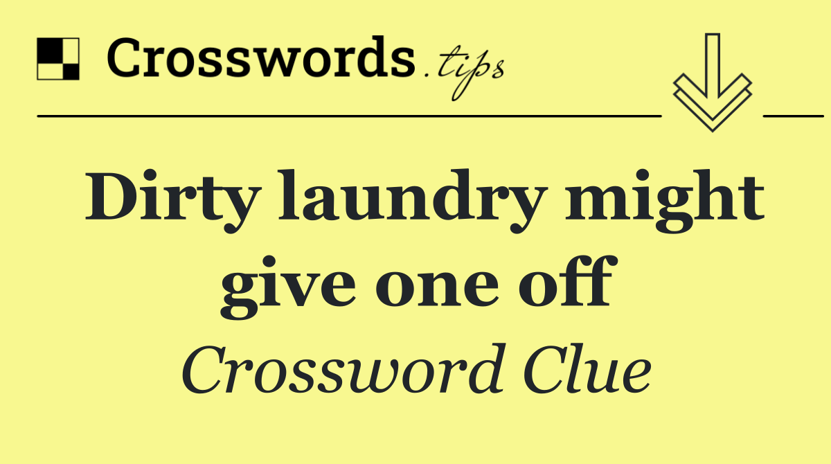 Dirty laundry might give one off