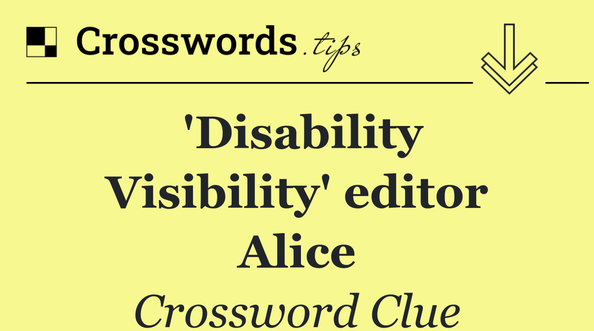 'Disability Visibility' editor Alice