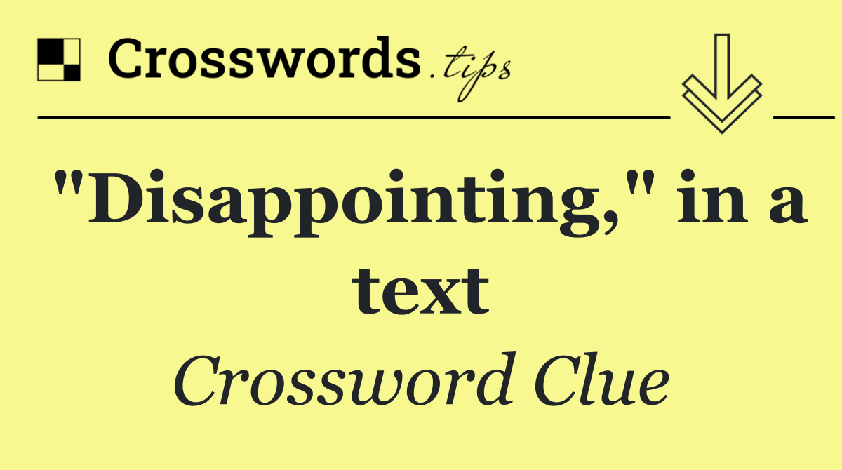 "Disappointing," in a text