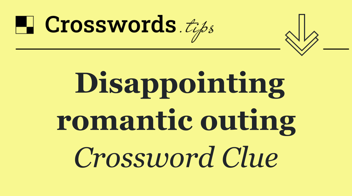 Disappointing romantic outing