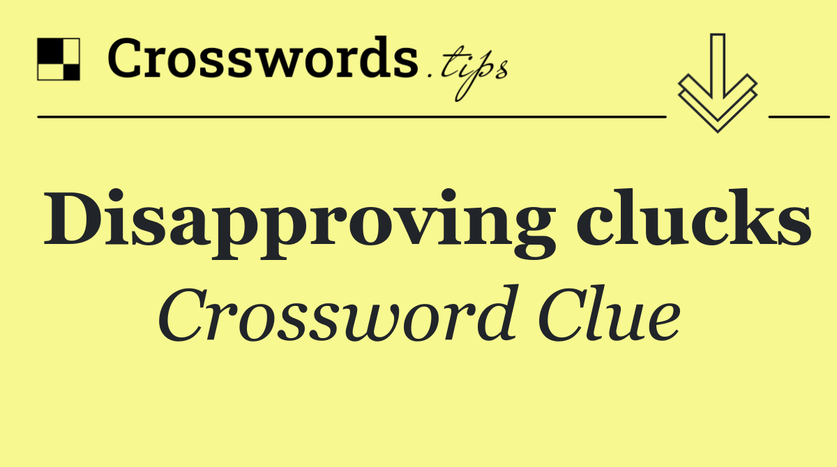 Disapproving clucks