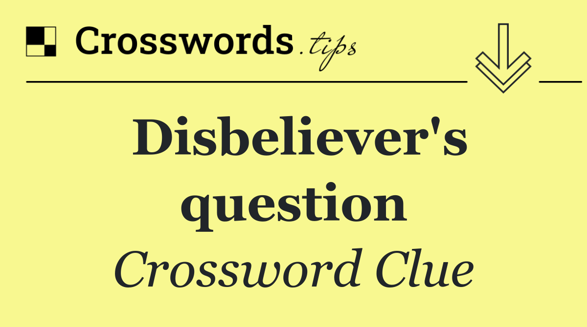 Disbeliever's question