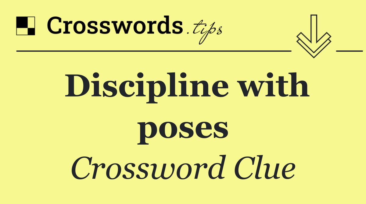 Discipline with poses