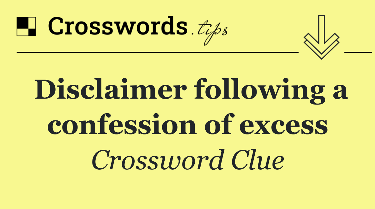 Disclaimer following a confession of excess