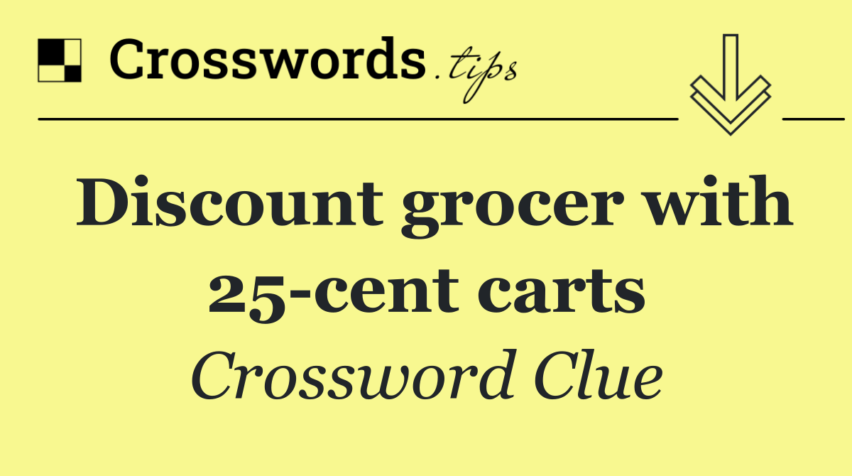 Discount grocer with 25 cent carts