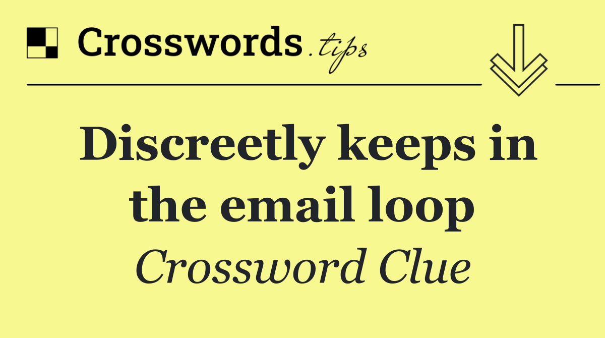 Discreetly keeps in the email loop