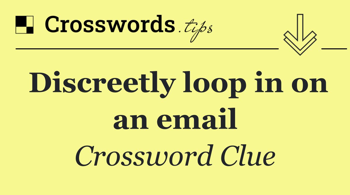 Discreetly loop in on an email