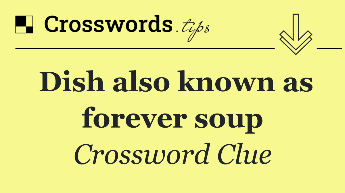 Dish also known as forever soup