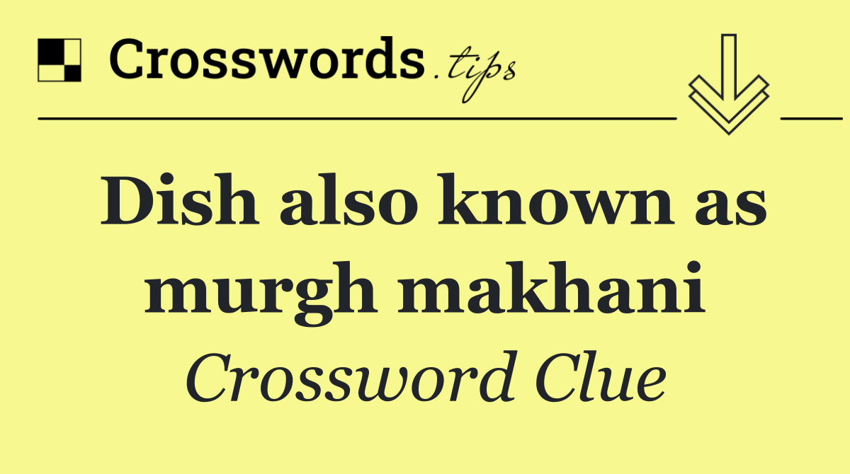 Dish also known as murgh makhani