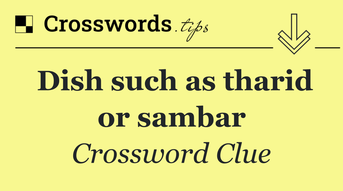 Dish such as tharid or sambar