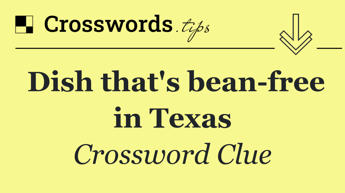 Dish that's bean free in Texas