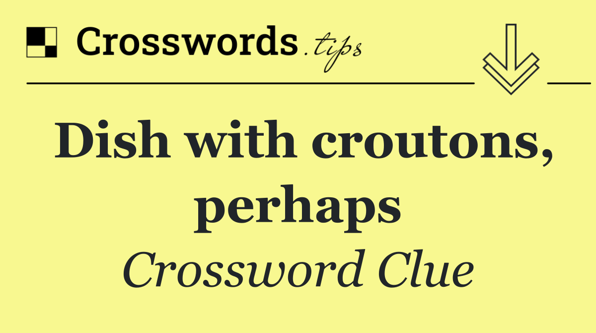 Dish with croutons, perhaps