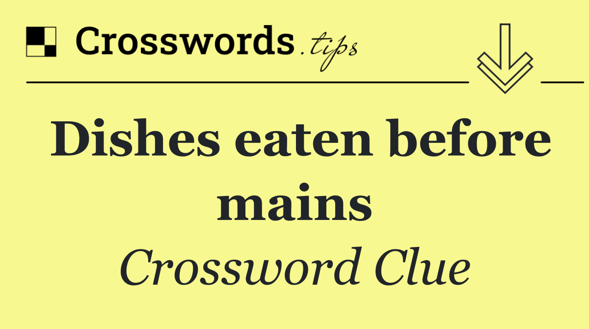 Dishes eaten before mains