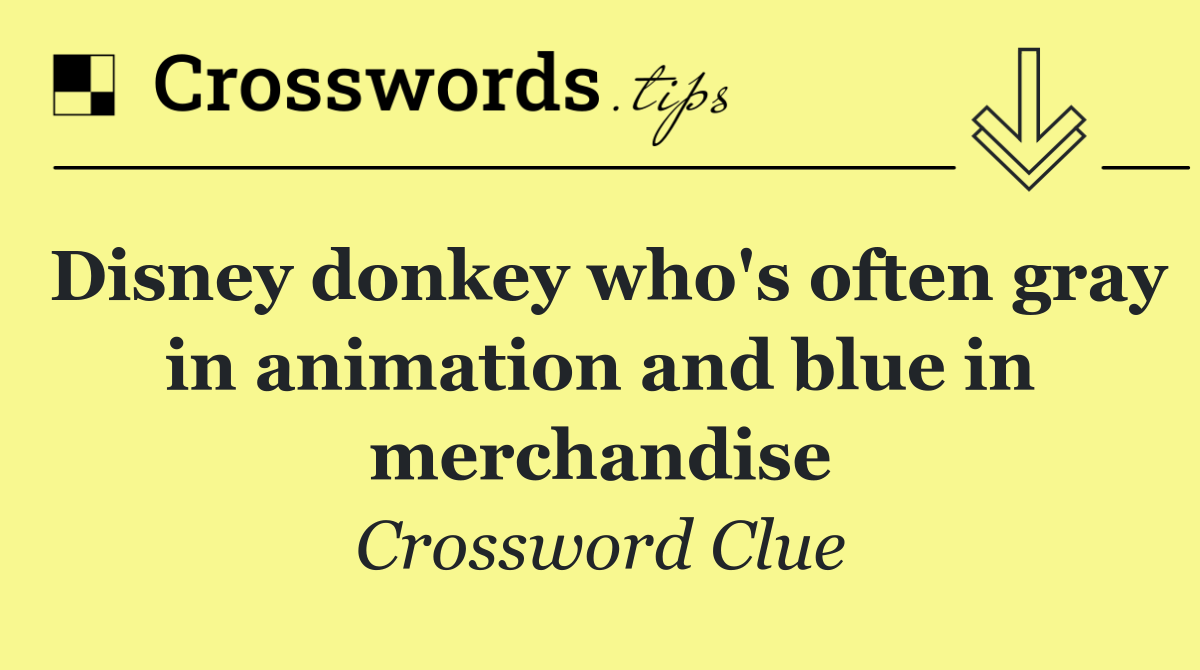 Disney donkey who's often gray in animation and blue in merchandise