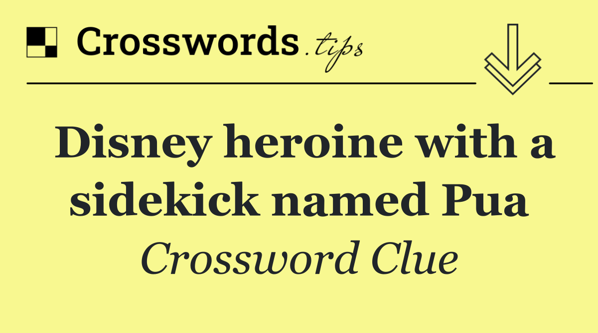 Disney heroine with a sidekick named Pua