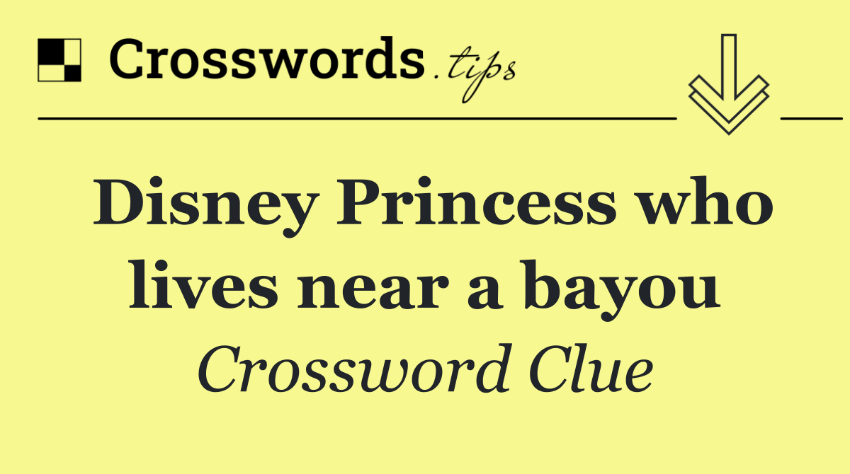 Disney Princess who lives near a bayou