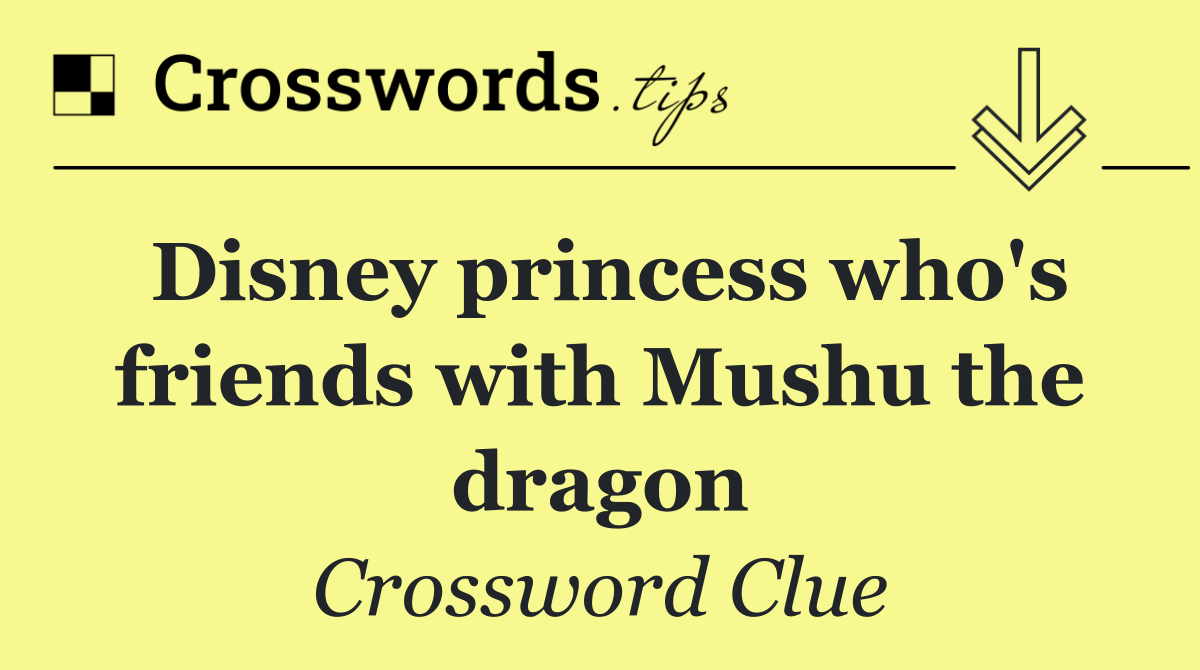 Disney princess who's friends with Mushu the dragon