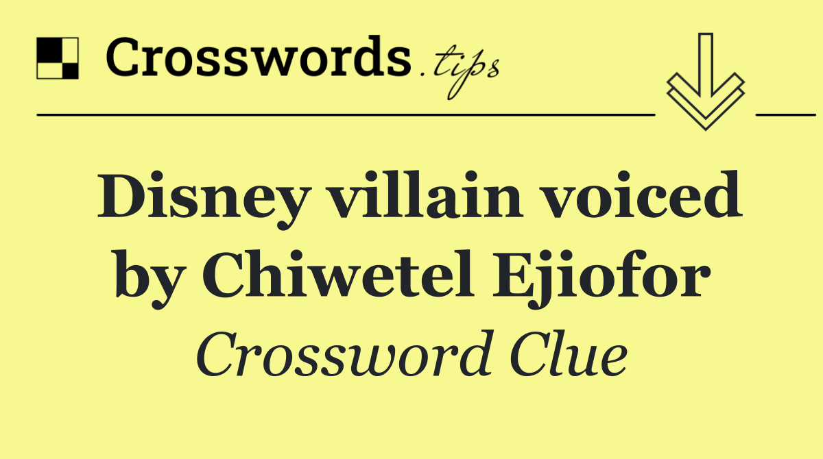 Disney villain voiced by Chiwetel Ejiofor