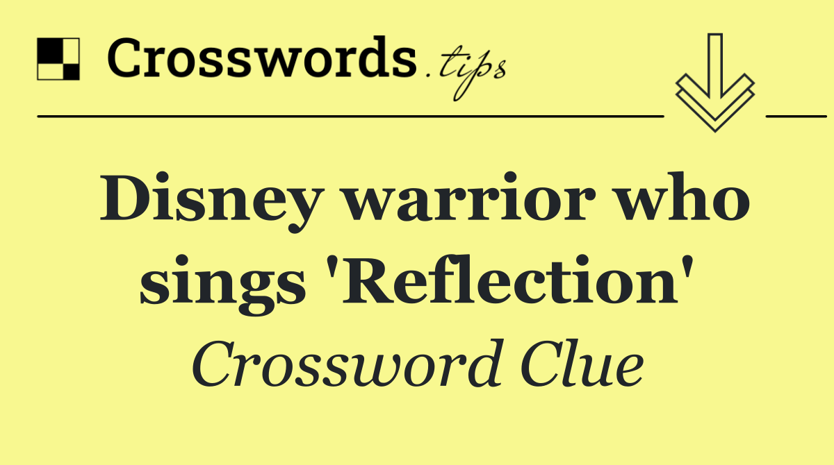 Disney warrior who sings 'Reflection'
