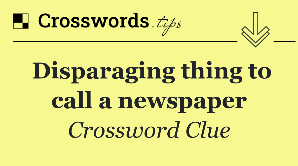 Disparaging thing to call a newspaper