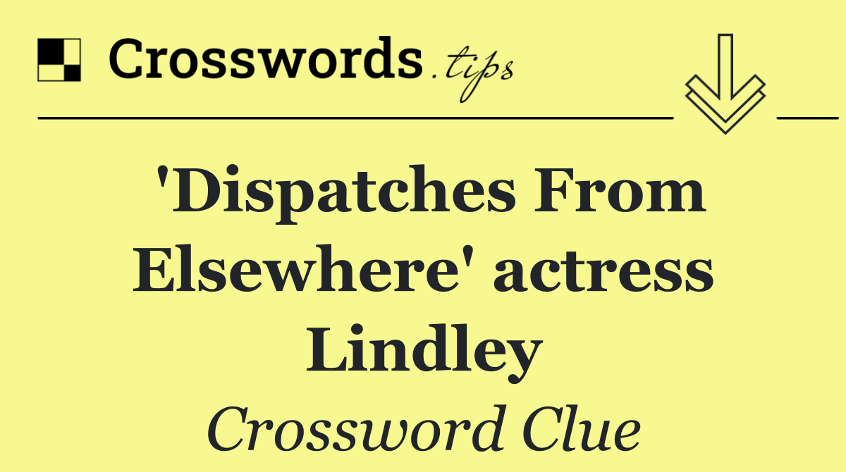 'Dispatches From Elsewhere' actress Lindley