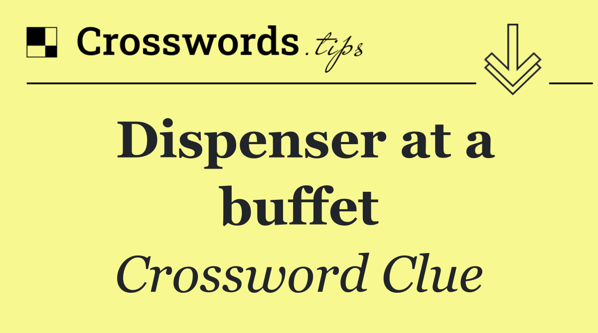 Dispenser at a buffet