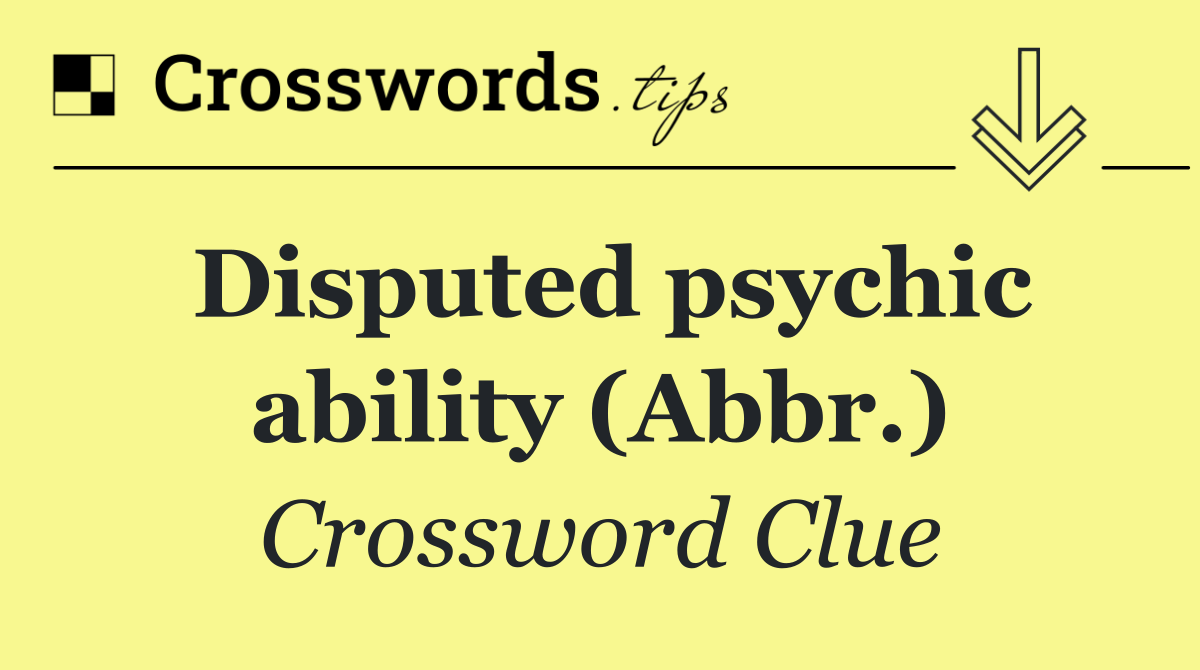 Disputed psychic ability (Abbr.)
