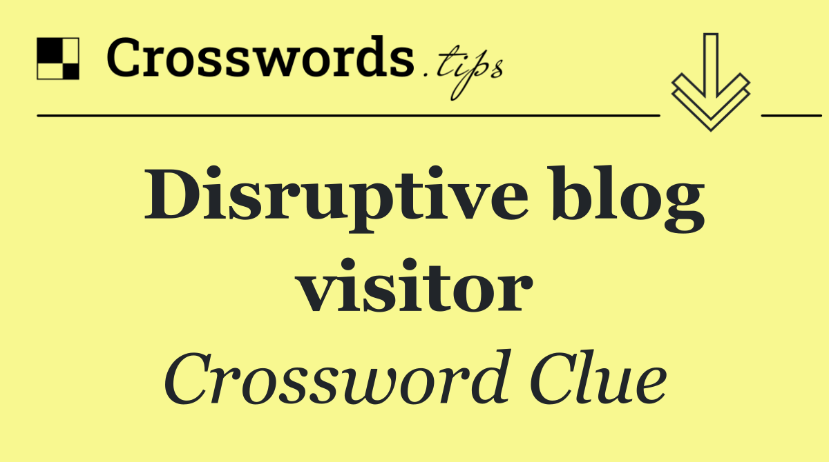 Disruptive blog visitor