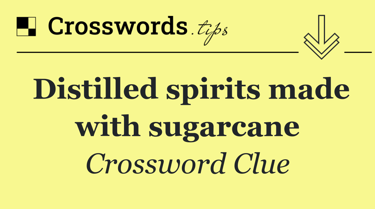 Distilled spirits made with sugarcane