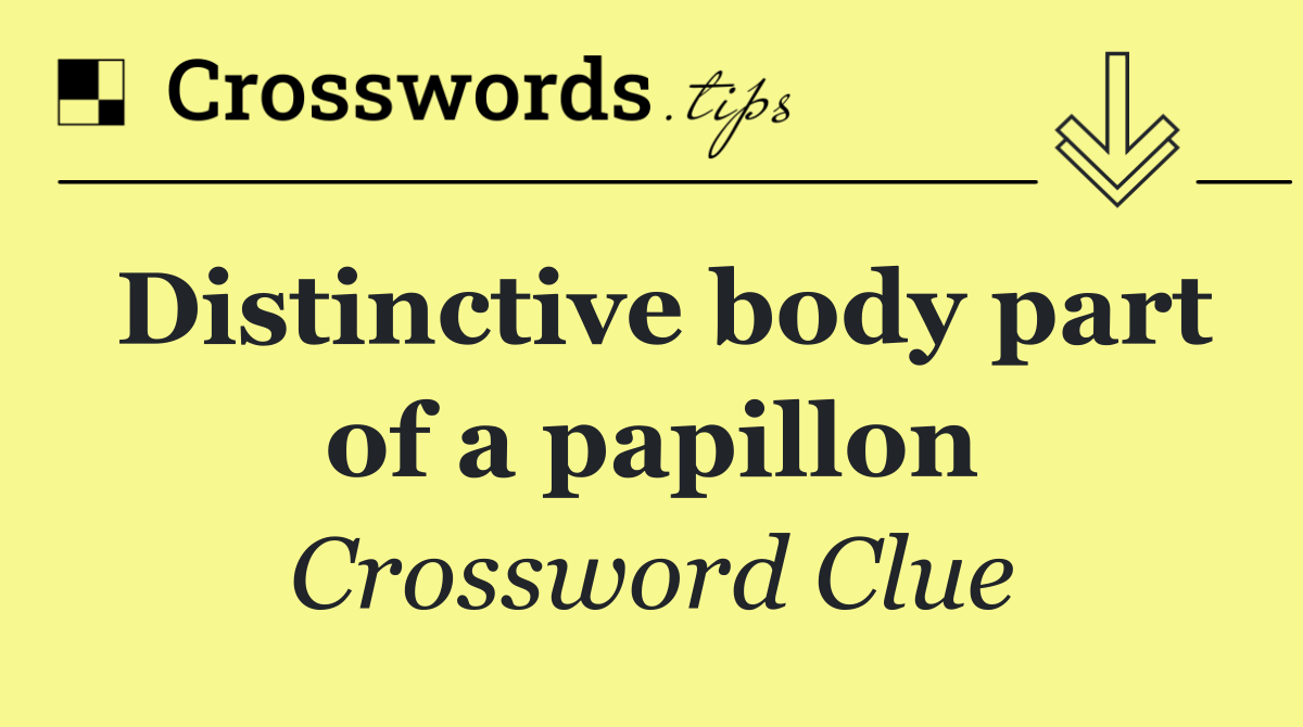 Distinctive body part of a papillon