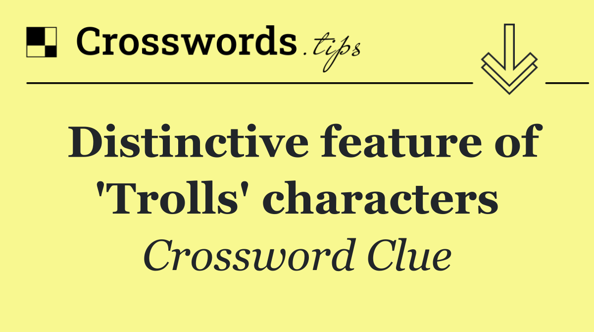 Distinctive feature of 'Trolls' characters
