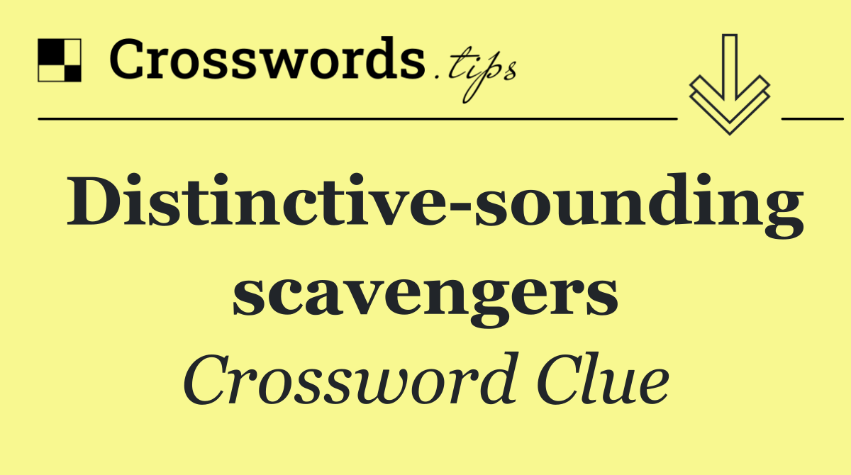 Distinctive sounding scavengers