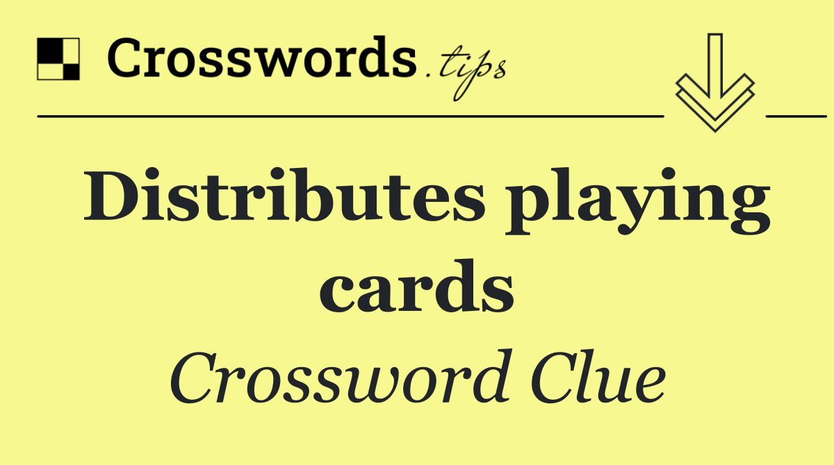 Distributes playing cards
