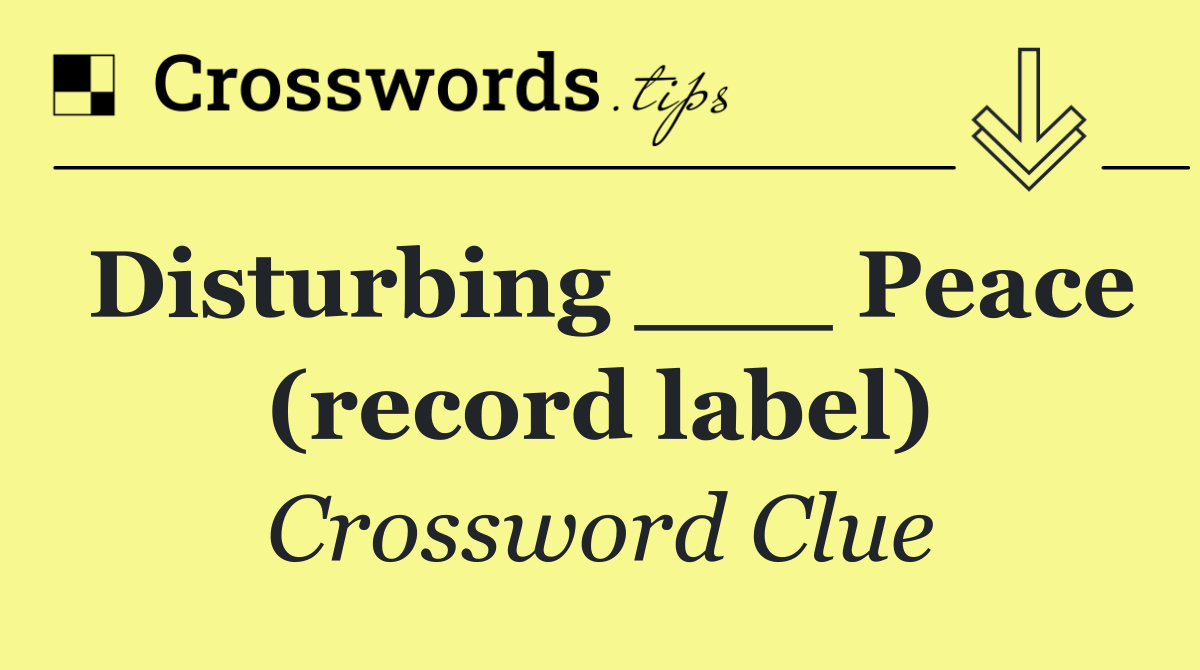 Disturbing ___ Peace (record label)