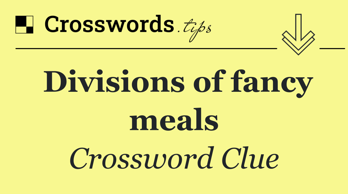 Divisions of fancy meals