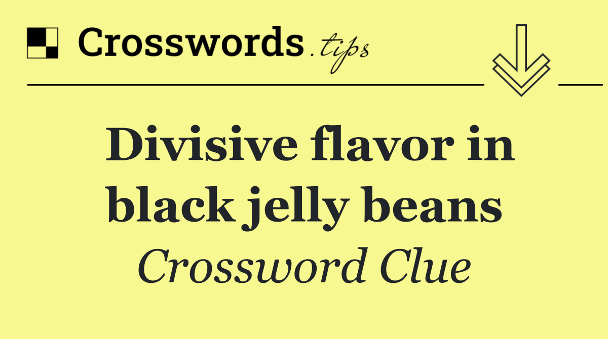 Divisive flavor in black jelly beans