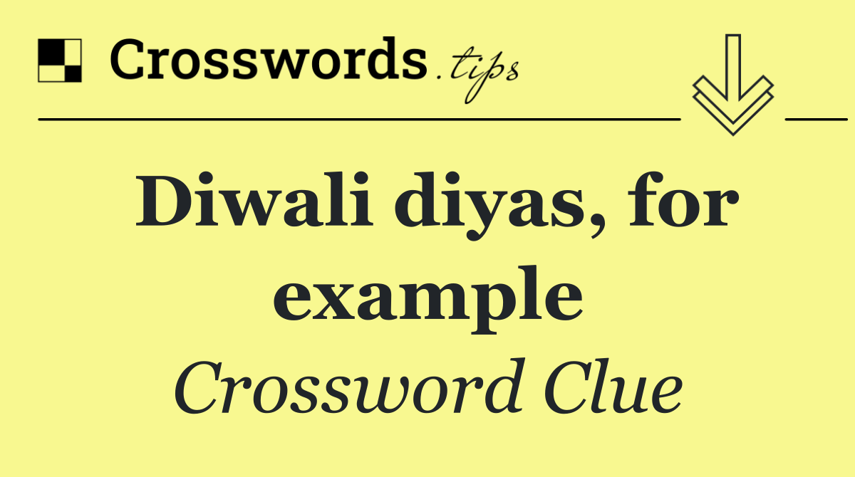 Diwali diyas, for example