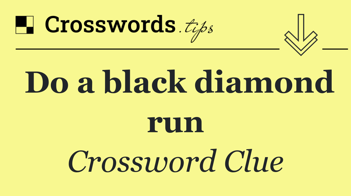 Do a black diamond run