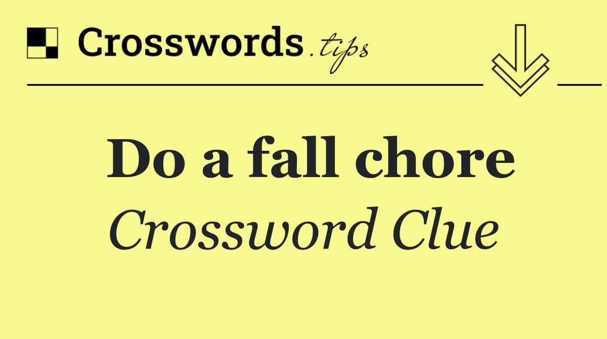 Do a fall chore