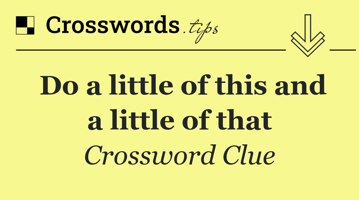Do a little of this and a little of that