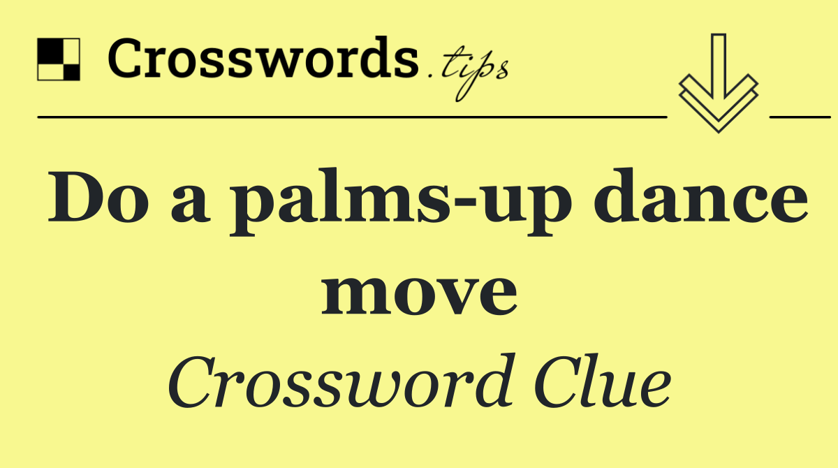 Do a palms up dance move