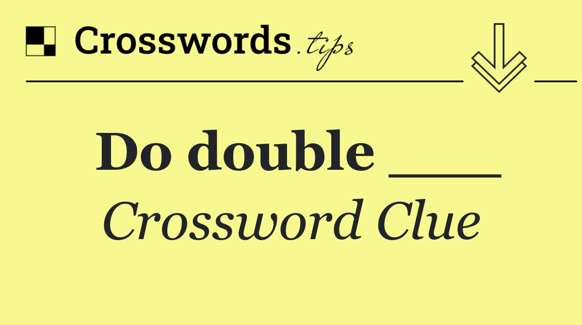 Do double ___