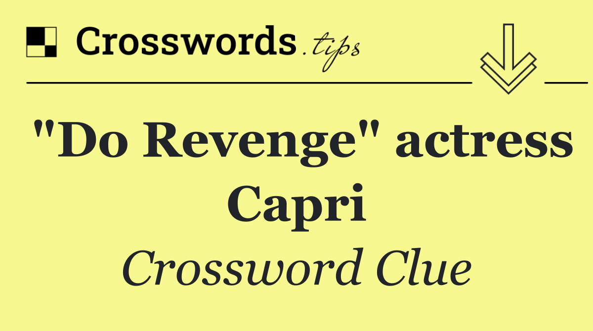 "Do Revenge" actress Capri