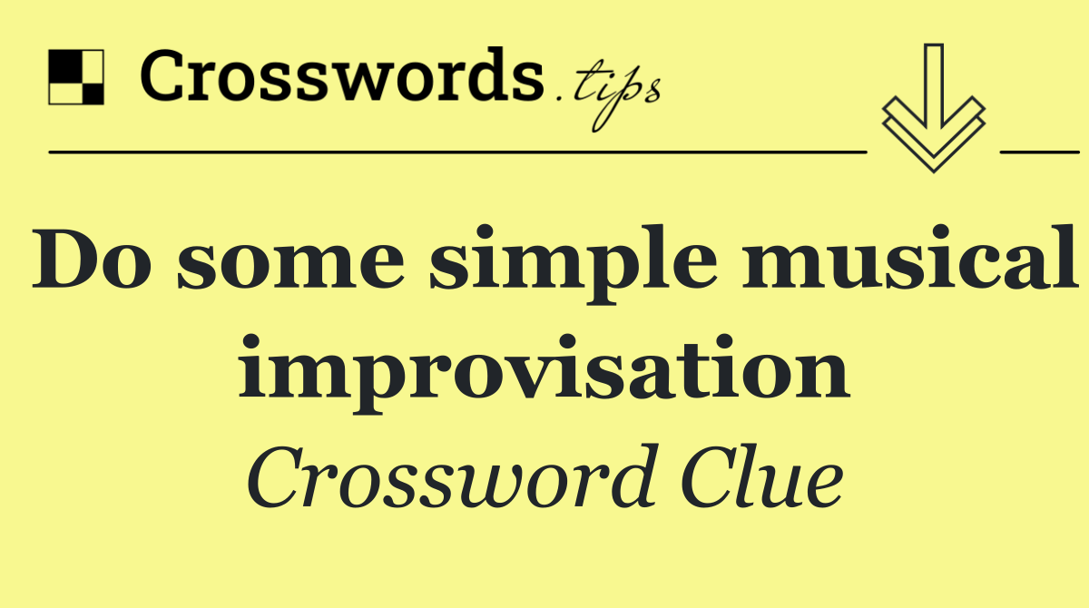 Do some simple musical improvisation
