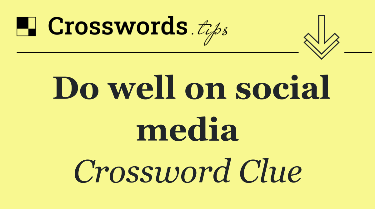 Do well on social media