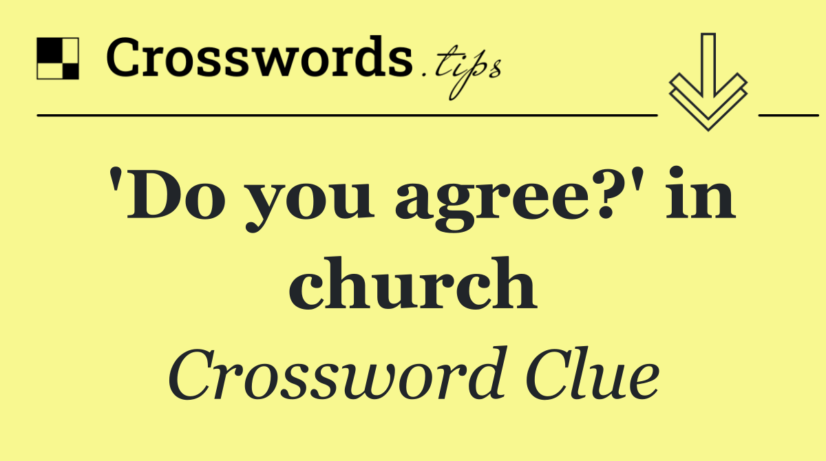 'Do you agree?' in church