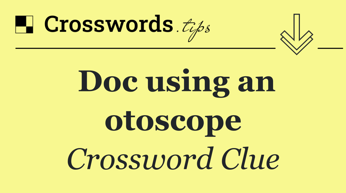 Doc using an otoscope