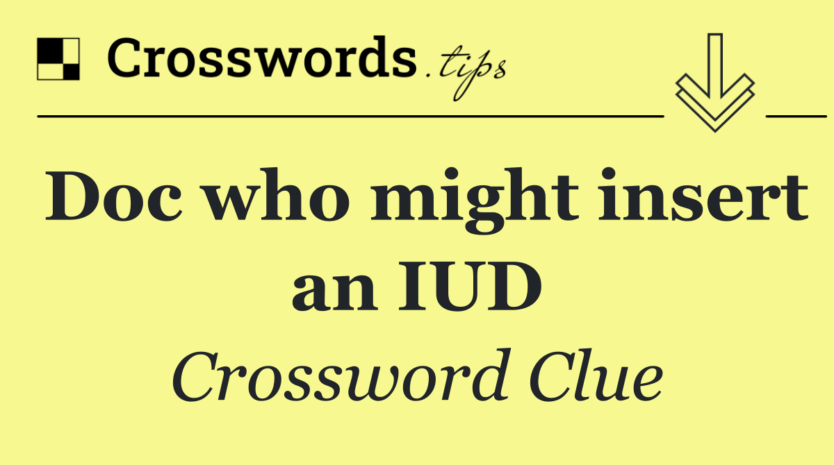 Doc who might insert an IUD