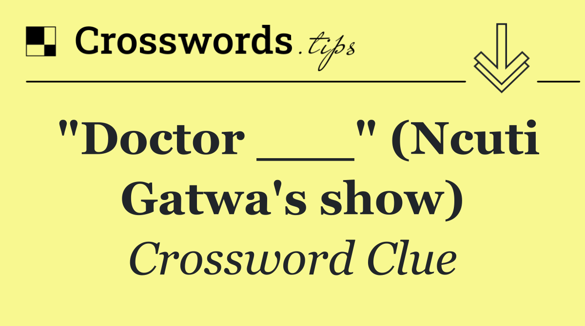 "Doctor ___" (Ncuti Gatwa's show)