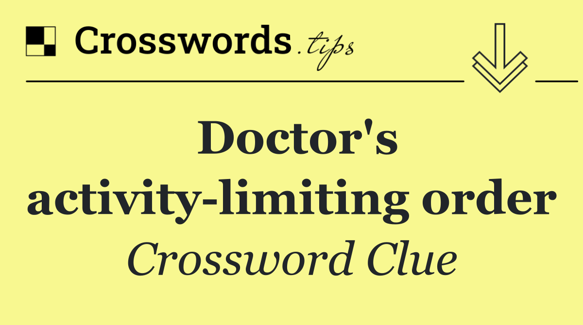 Doctor's activity limiting order